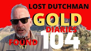 104 FINDING THE LOST DUTCHMAN GOLD  "the journey to find the gold  " MYSTERY OF THE SUPERSTITIONS