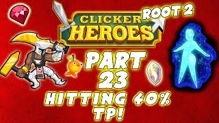 Clicker Heroes Root 2: HITTING 40% TP! - Walkthrough Guide #23 - PC Gameplay