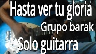 Solo guitarra-hasta ver tu Gloria barak