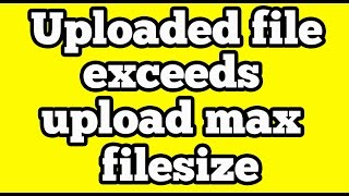 The Uploaded file exceeds upload_max_filesize directive in php.ini | Wordpress localhost