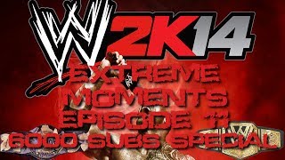 WWE 2K14 Extreme Moments Episode 11 | 6000 Subscriber Special | TerriblePain