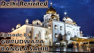 Episode-8 | Gurudwara Bangla Sahib | Best Place To Visit In Delhi | Delhi Revisited
