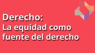 La equidad como fuente del derecho - Derecho - Educatina