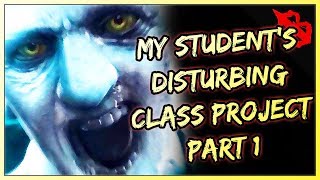 1 Scary Horror Story - My Students Disturbing Class Project Pt. 1 - Nightmare Fuel!!