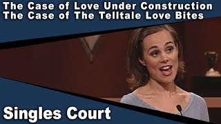 Singles Court - 110 - The Case of Love Under Construction/The Case of the Telltale Love Bites