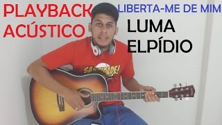LIBERTA-ME DE MIM - LUMA ELPÍDIO - [PLAYBACK ACÚSTICO]