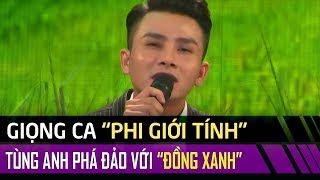 Giọng ca 'phi giới tính' Tùng Anh tiếp tục 'phá đảo' với Đồng Xanh -Tuyệt Đỉnh Song Ca Tập #13