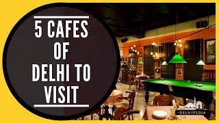 5 Cafe's Of Delhi to Visit - Delhipedia Recommends !