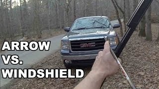 Shooting a windshield with an arrow!!!