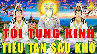 Tối Nghe Kinh Cầu An Giải Hạn Tiêu Tan Sầu Khổ Làm Ăn Phát Tài Tiền Vô Như Nước Cuộc Sống Ấm No