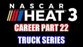 TRUCK SERIES! | NASCAR Heat 3 Career Part 22