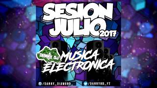 Sesión Julio 2017 (DannyDJ) - La Mejor Música Electrónica 2017 - Temazos Electronica 2017