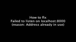 [Solved] Failed to listen on localhost:8000 (reason : Address already in use) issue