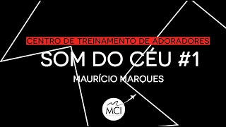 CTA - AULA #1 | MAURÍCIO MARQUES -  O SOM DO CÉU PARTE 1