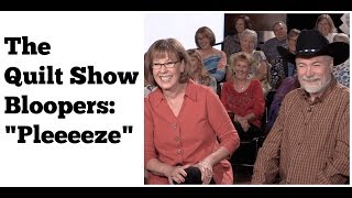 The Quilt Show Bloopers: "Join Us - Pleeeeeeze"