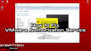 ✅ How to Fix "VMware Workstation Failed to Start the VMware Authorization Service" Error SYSNETTECHS