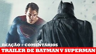 TRAILER FINAL DE BATMAN VS SUPERMAN | Reação + Comentários