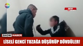 Liseli genci tuzağa düşürüp dövdüler!
