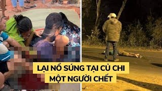 Lại nổ súng tại Củ Chi, thêm một người chết