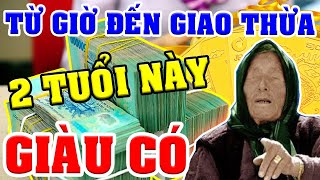 TỪ GIỜ ĐẾN ĐÊM GIAO THỪA, 2 Con Giáp CHẮC CHẮN 100% GIÀU TO, Ôm Cục Tiền 500K Thống Trị Thiên Hạ