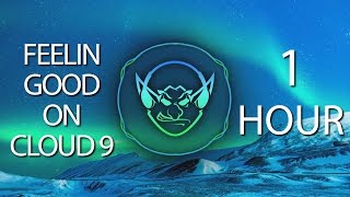 Feelin Good On Cloud 9 (Goblin & Crystal Mashup) 【1 HOUR】