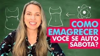 Como EMAGRECER Definitivamente! Saiba Porque VOCÊ se Auto Sabota - Nutricionista Jaciara Petry