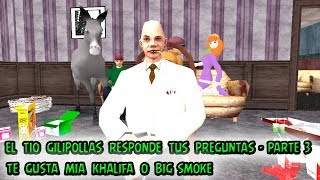 El Tio gilipollas Responde tus Preguntas - Parte 2 - Te gusta Mia khalifa