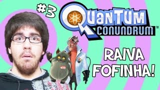 RAIVA FOFINHA! - Quantum Conundrum #3