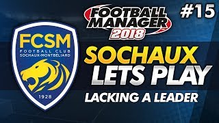 FC Sochaux - Episode 15: Lacking A Leader #FM18 | Football Manager 2018 Lets Play