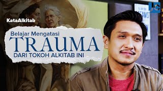 #KataAlkitab REBORN - BELAJAR MENGATASI TRAUMA DARI TOKOH ALKITAB INI