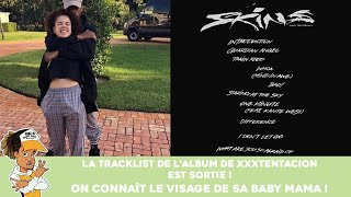 XXXTentacion : La tracklist de Skins est dispo, on connait le visage de sa baby Mama !