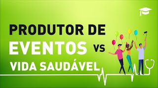 Produtor de eventos e vida saudável - É possível???