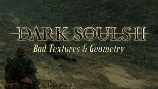 Dark Souls 2 - Bad Textures & Geometry (Xbox 360)