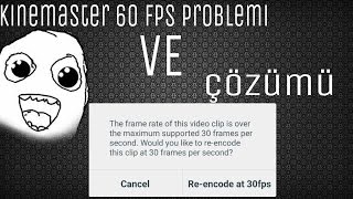Kinemaster 60 fps problemi ve çözümü