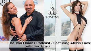 The Two Onions Podcast with Dani Daniels - Featuring Alexis Fawx