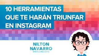 10 herramientas que te harán triunfar en Instagram l Community Manager l Nilton Navarro