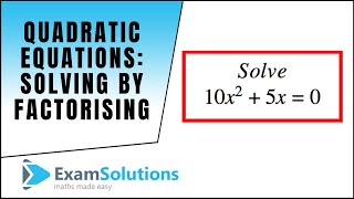 Quadratic Equations - Solution by Factorising | ExamSolutions