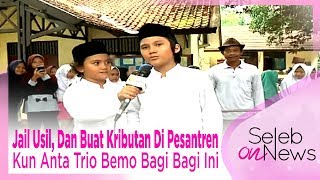Jail Usil, Dan Buat Kributan Di Pesantren Kun Anta, Trio Bemo Bagi Bagi Ini -SELEB ON NEWS