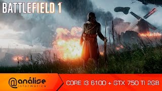 Battlefield 1 Core I3 6100 + GTX 750 TI 2GB - New Commander