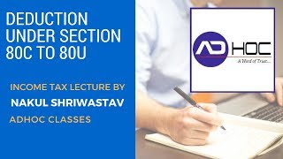Deduction under Section 80C to 80U Tax for CA/CS By Nakul Sir (ADHOC Classes)