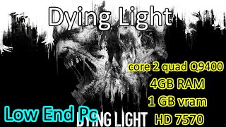 Dying Light The Following Enhanced Edition on core 2 quad Q9400 radeon hd 7570 (low end pc)