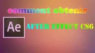 COMMENT OBTENIR AFTER EFFECT CS6 GRATUITEMENT.