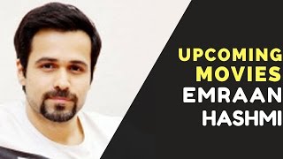 Emraan Hashmi Upcoming Movies 2017,2018 with Release Dates & Cast