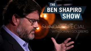 Jonah Goldberg | The Ben Shapiro Show Sunday Special Ep. 5