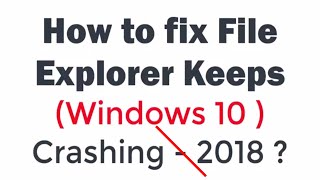 How to Fix Windows 10 Explorer Keeps Crashing and Restarting- 2019