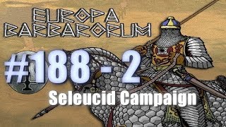 SELEUCID CAMPAIGN - EUROPA BARBARORUM - Rome: Total War #188 - 2