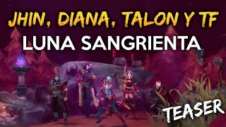 TEASER DIANA, JHIN, TALON Y TWISTED FATE LUNA SANGRIENTA!!! | NOTICIAS LOL