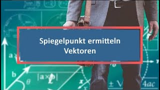 Spiegelpunkt ermitteln Vektoren