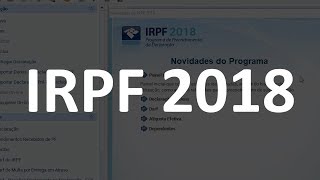 Declaração de Imposto de Renda Pessoa Física 2018 Novidades e Mudanças