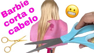 BARBIE CORTANDO E PINTANDO O CABELO! TRANSFORMAÇÃO PARA VIAJAR! Hairstyle, haircut, makeup!